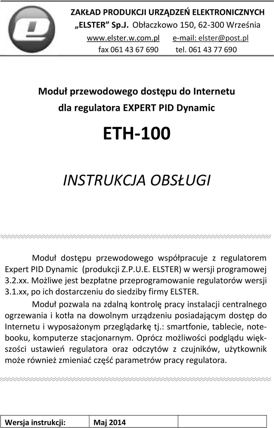 Z.P.U.E. ELSTER) w wersji programowej 3.2.xx. Możliwe jest bezpłatne przeprogramowanie regulatorów wersji 3.1.xx, po ich dostarczeniu do siedziby firmy ELSTER.