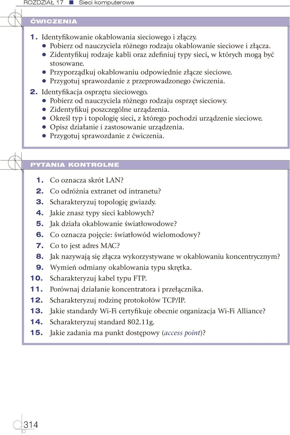 Identyfikacja osprzętu sieciowego. Pobierz od nauczyciela różnego rodzaju osprzęt sieciowy. Zidentyfikuj poszczególne urządzenia. Określ typ i topologię sieci, z którego pochodzi urządzenie sieciowe.