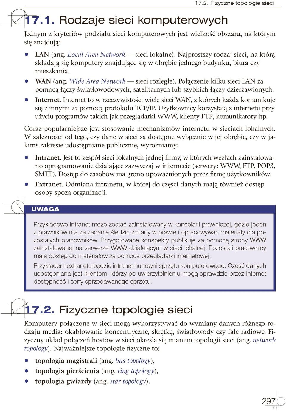 Wide Area Network sieci rozległe). Połączenie kilku sieci LAN za pomocą łączy światłowodowych, satelitarnych lub szybkich łączy dzierżawionych. q q Internet.