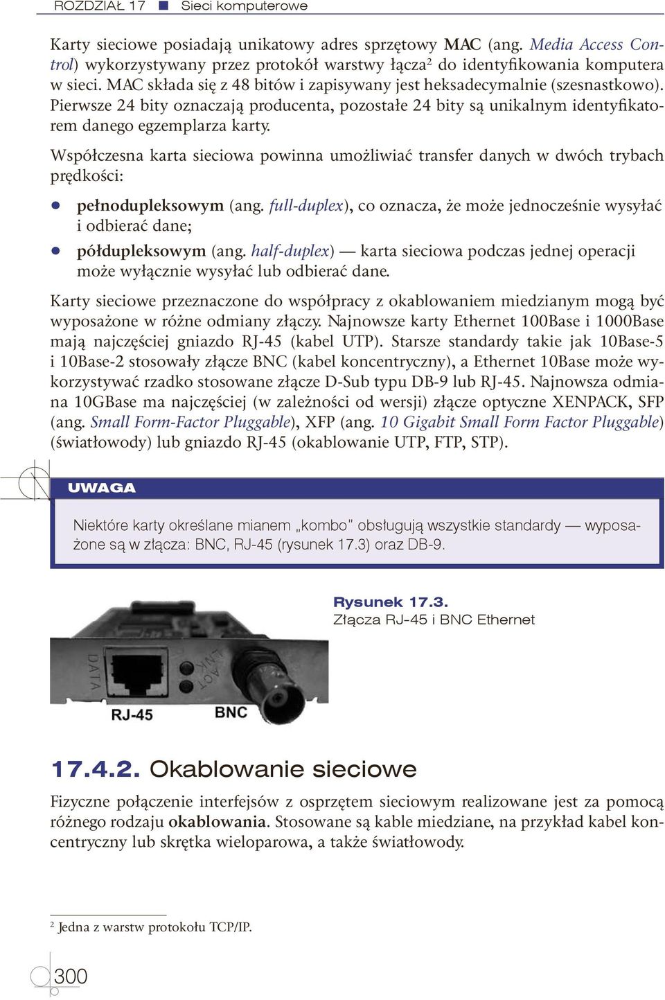 Współczesna karta sieciowa powinna umożliwiać transfer danych w dwóch trybach prędkości: q q pełnodupleksowym (ang.