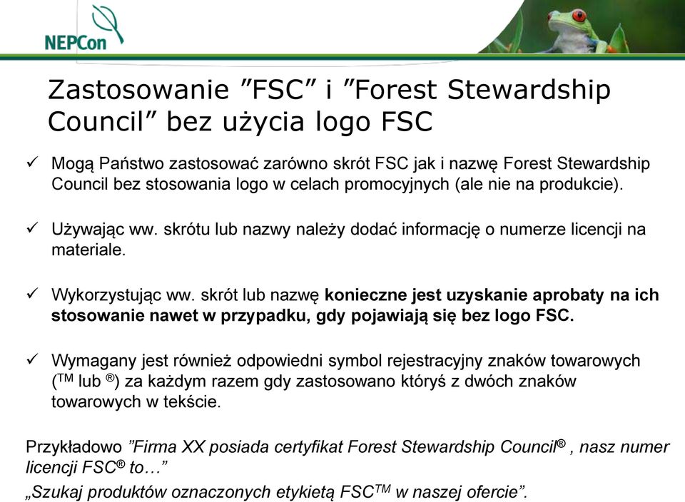skrót lub nazwę konieczne jest uzyskanie aprobaty na ich stosowanie nawet w przypadku, gdy pojawiają się bez logo FSC.