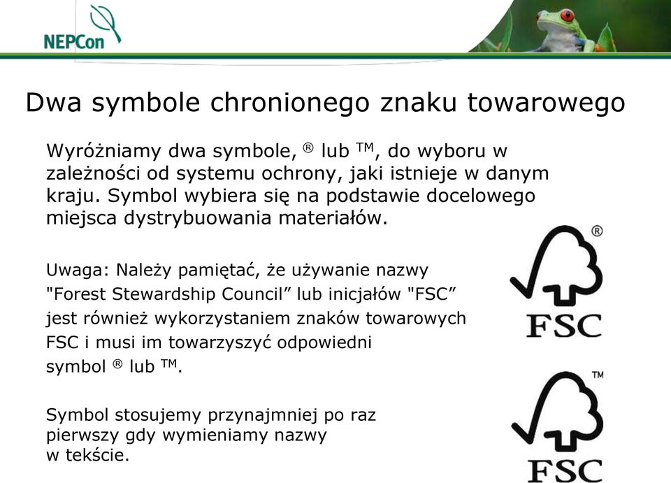 Uwaga: Należy pamiętać, że używanie nazwy "Forest Stewardship Council lub inicjałów "FSC jest również wykorzystaniem