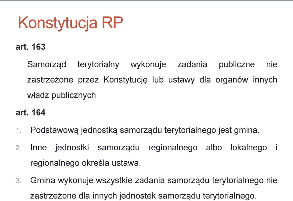 organów innych władz publicznych art. 164 1. Podstawową jednostką samorządu terytorialnego jest gmina. 2.