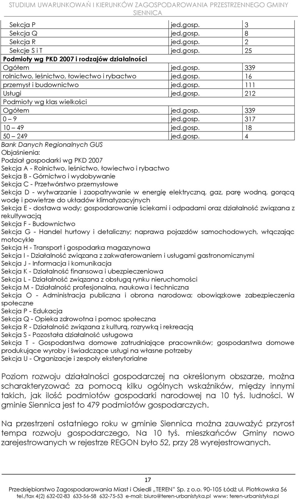 Objaśnienia: Podział gospodarki wg PKD 2007 Sekcja A - Rolnictwo, leśnictwo, łowiectwo i rybactwo Sekcja B - Górnictwo i wydobywanie Sekcja C - Przetwórstwo przemysłowe Sekcja D - wytwarzanie i