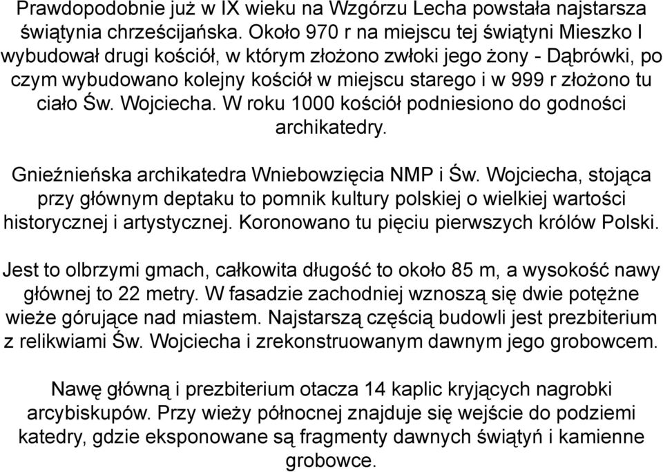 Wojciecha. W roku 1000 kościół podniesiono do godności archikatedry. Gnieźnieńska archikatedra Wniebowzięcia NMP i Św.