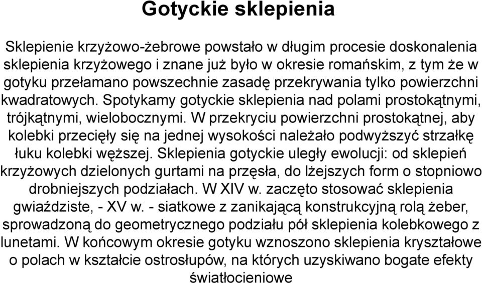 W przekryciu powierzchni prostokątnej, aby kolebki przecięły się na jednej wysokości należało podwyższyć strzałkę łuku kolebki węższej.