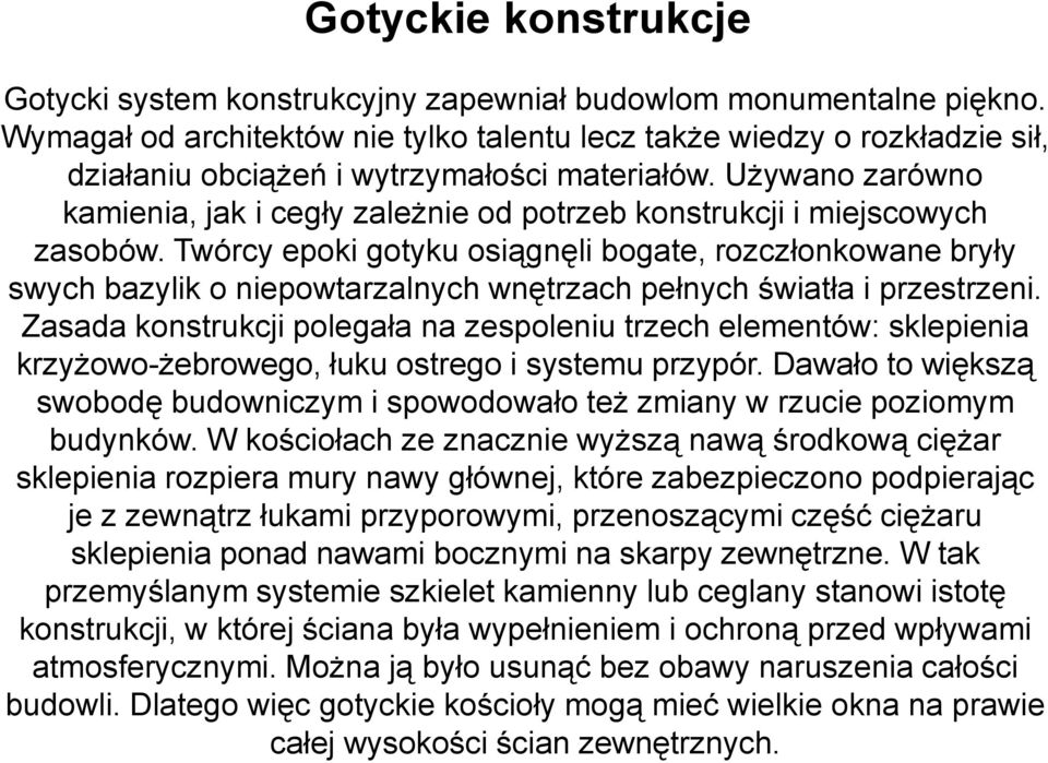 Używano zarówno kamienia, jak i cegły zależnie od potrzeb konstrukcji i miejscowych zasobów.