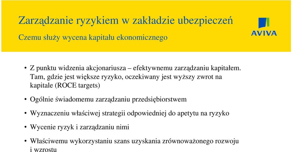 Tam, gdzie jest większe ryzyko, oczekiwany jest wyższy zwrot na kapitale (ROCE targets) Ogólnie