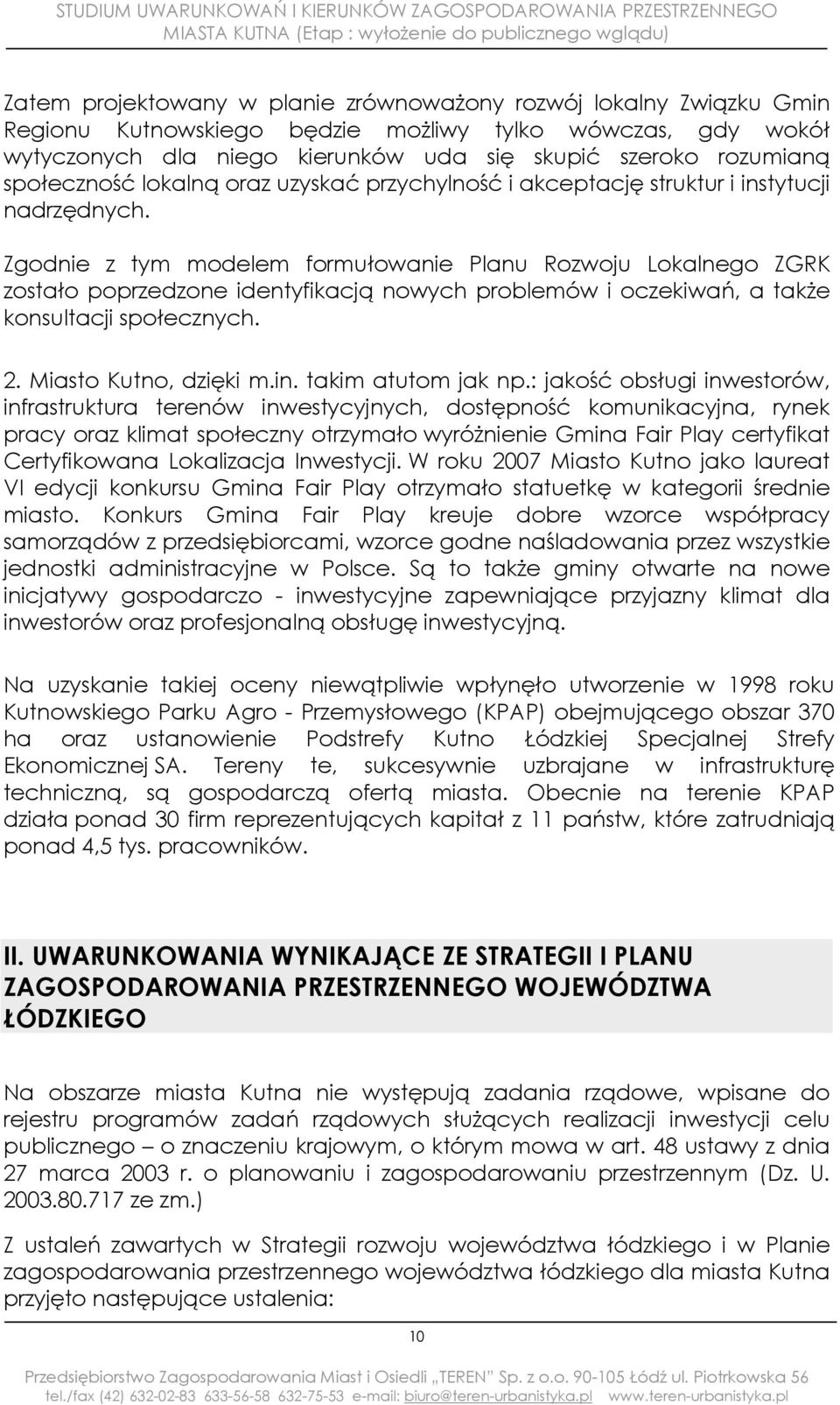 Zgodnie z tym modelem formułowanie Planu Rozwoju Lokalnego ZGRK zostało poprzedzone identyfikacją nowych problemów i oczekiwań, a także konsultacji społecznych. 2. Miasto Kutno, dzięki m.in.