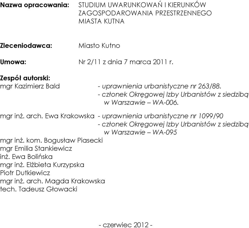 mgr inż. arch. Ewa Krakowska - uprawnienia urbanistyczne nr 1099/90 - członek Okręgowej Izby Urbanistów z siedzibą w Warszawie WA-095 mgr inż. kom.