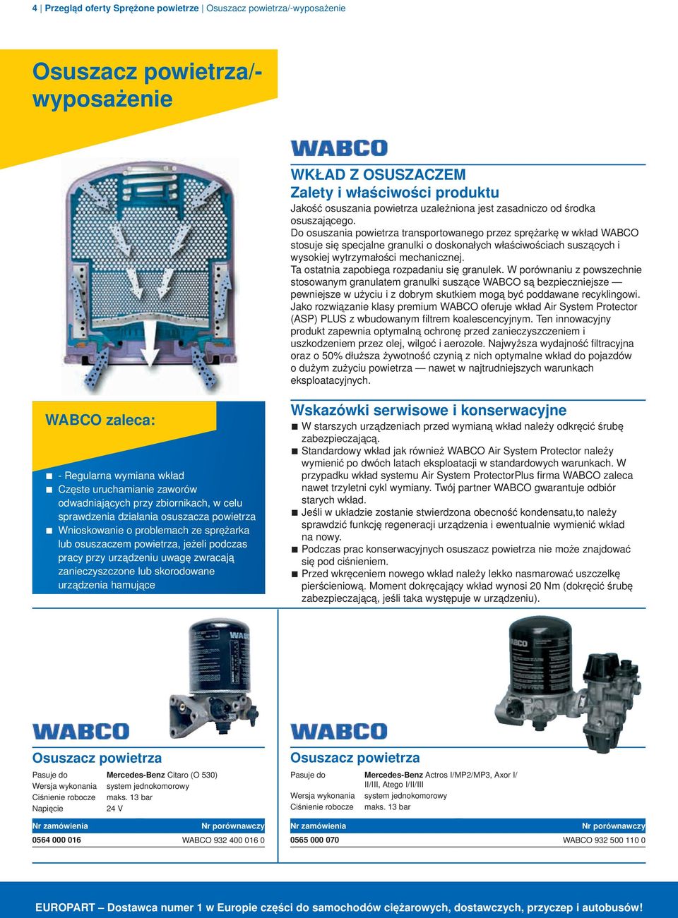 Do osuszania powietrza transportowanego przez sprężarkę w wkład WABCO stosuje się specjalne granulki o doskonałych właściwościach suszących i wysokiej wytrzymałości mechanicznej.
