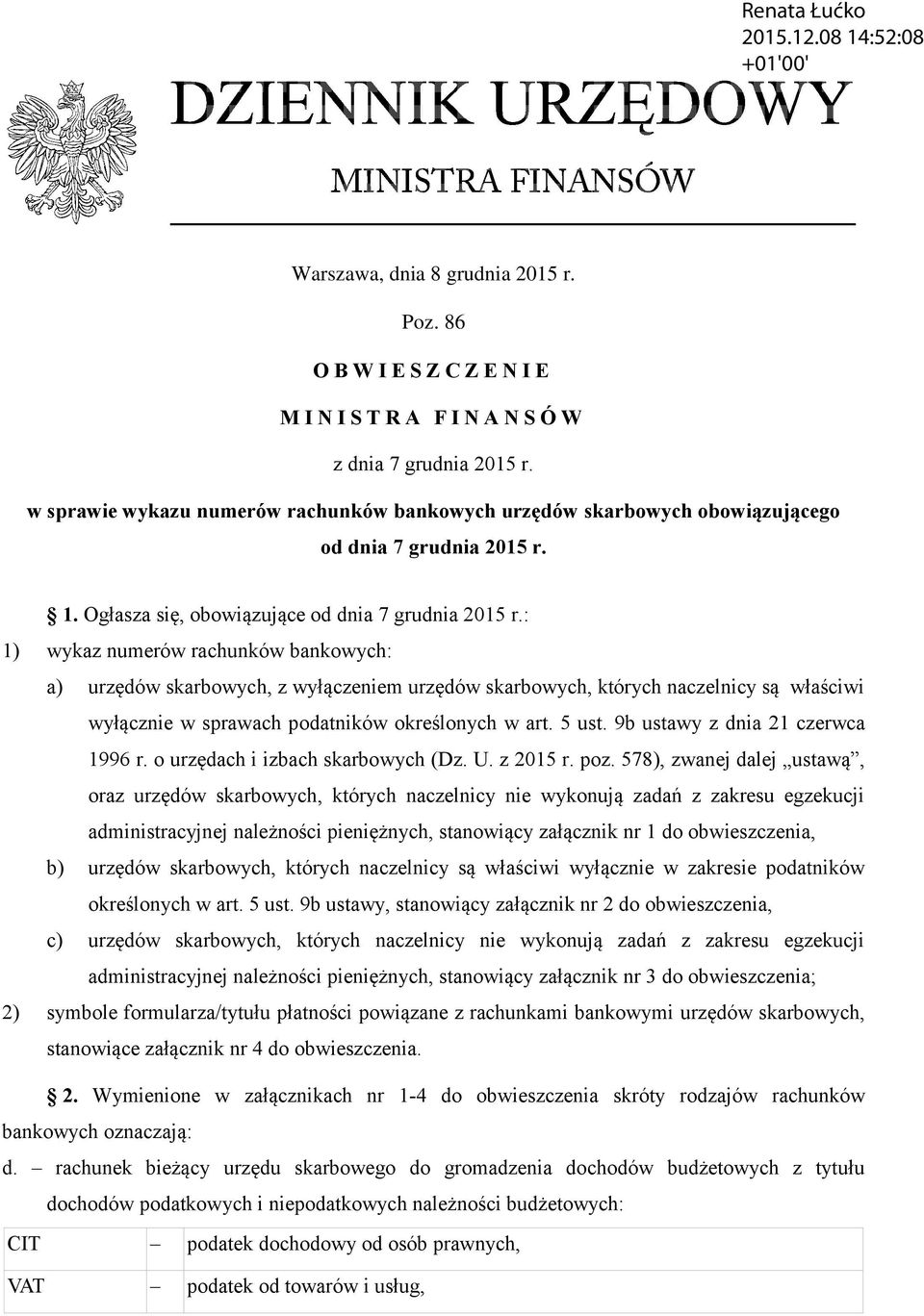 : 1) wykaz numerów rachunków bankowych: a) urzędów skarbowych, z wyłączeniem urzędów skarbowych, których naczelnicy są właściwi wyłącznie w sprawach podatników określonych w art. 5 ust.