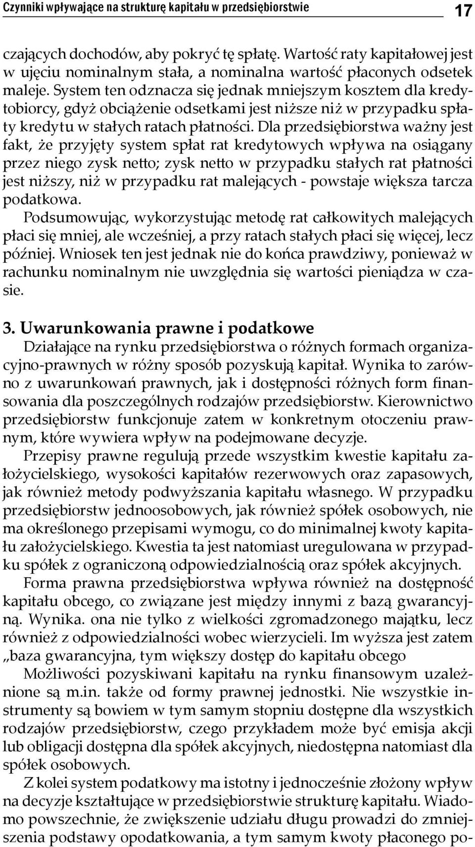 System ten odznacza się jednak mniejszym kosztem dla kredytobiorcy, gdyż obciążenie odsetkami jest niższe niż w przypadku spłaty kredytu w stałych ratach płatności.