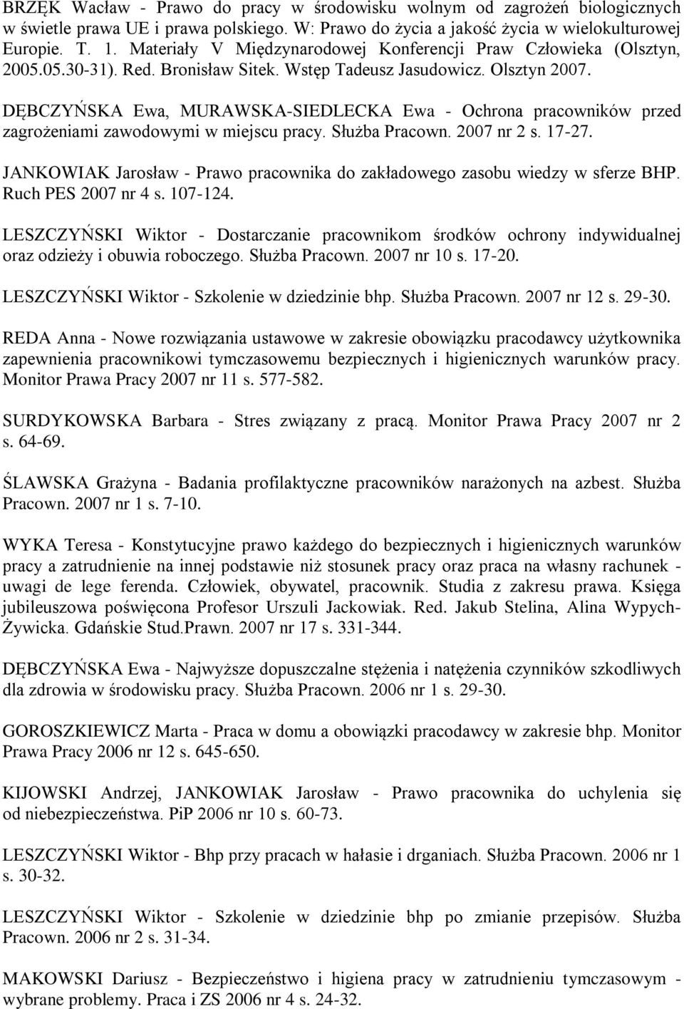 DĘBCZYŃSKA Ewa, MURAWSKA-SIEDLECKA Ewa - Ochrona pracowników przed zagrożeniami zawodowymi w miejscu pracy. Służba Pracown. 2007 nr 2 s. 17-27.