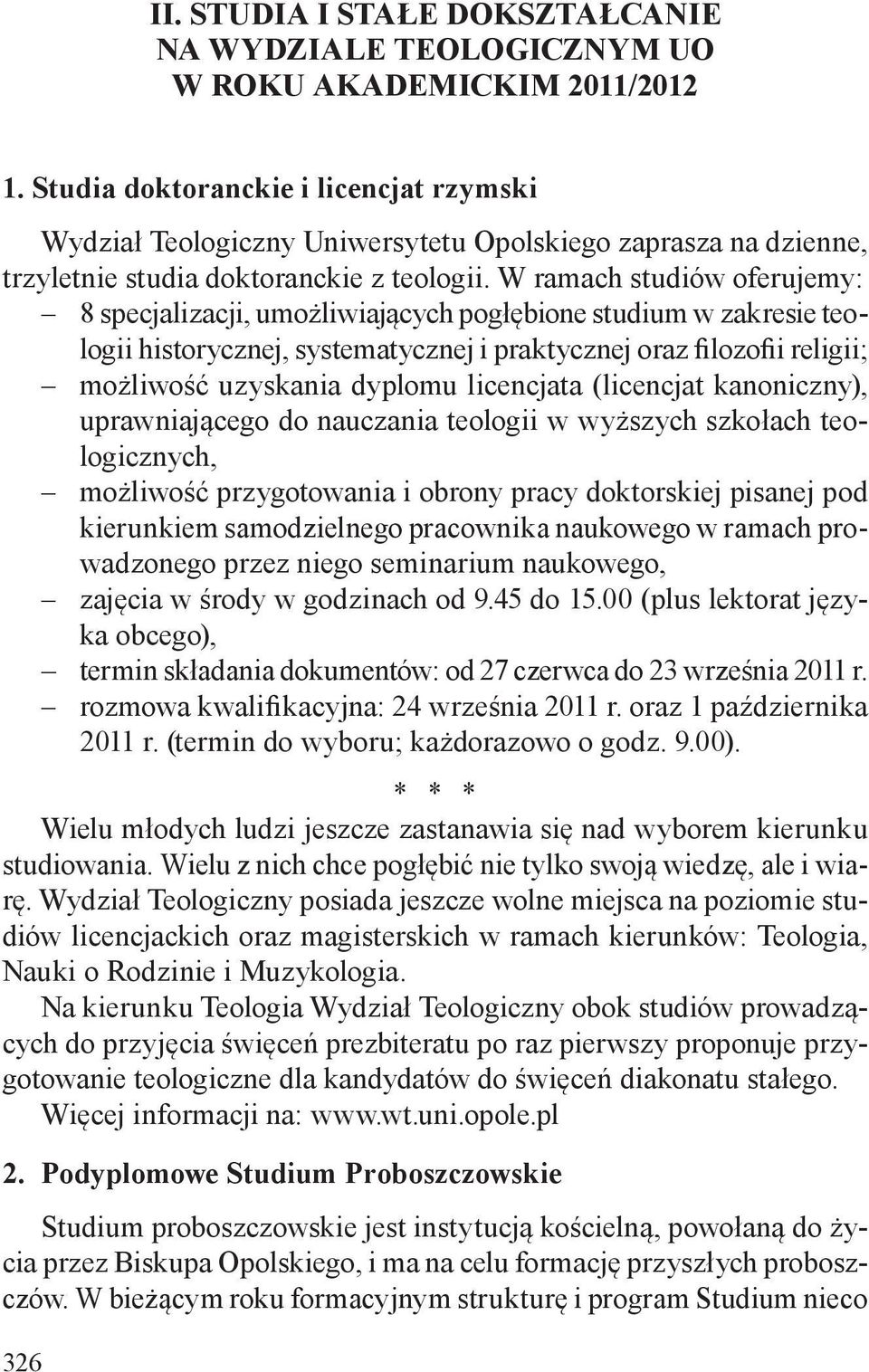 W ramach studiów oferujemy: 8 specjalizacji, umożliwiających pogłębione studium w zakresie teologii historycznej, systematycznej i praktycznej oraz filozofii religii; możliwość uzyskania dyplomu