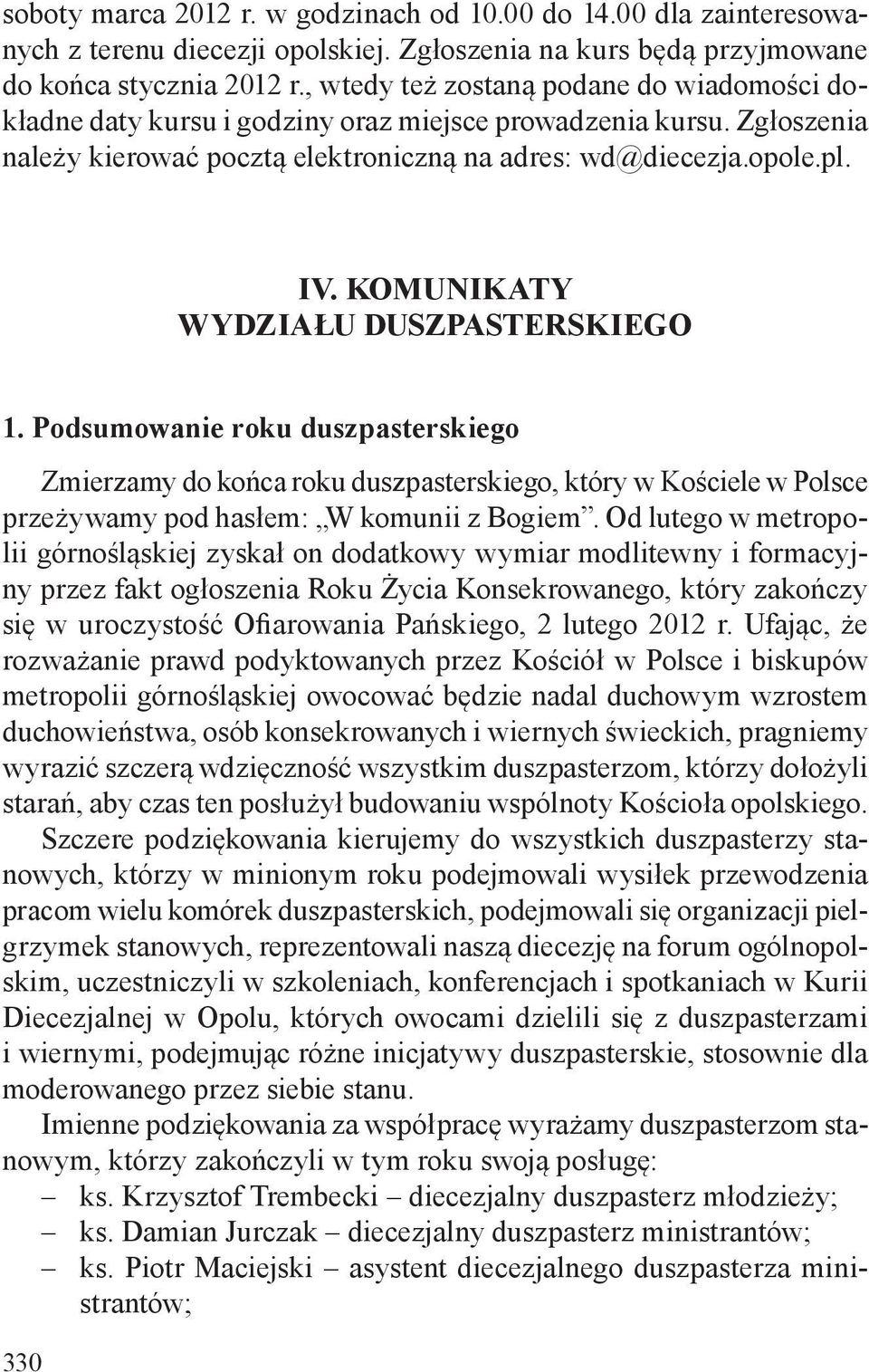 KOMUNIKATY WYDZIAŁU DUSZPASTERSKIEGO 1. Podsumowanie roku duszpasterskiego Zmierzamy do końca roku duszpasterskiego, który w Kościele w Polsce przeżywamy pod hasłem: W komunii z Bogiem.