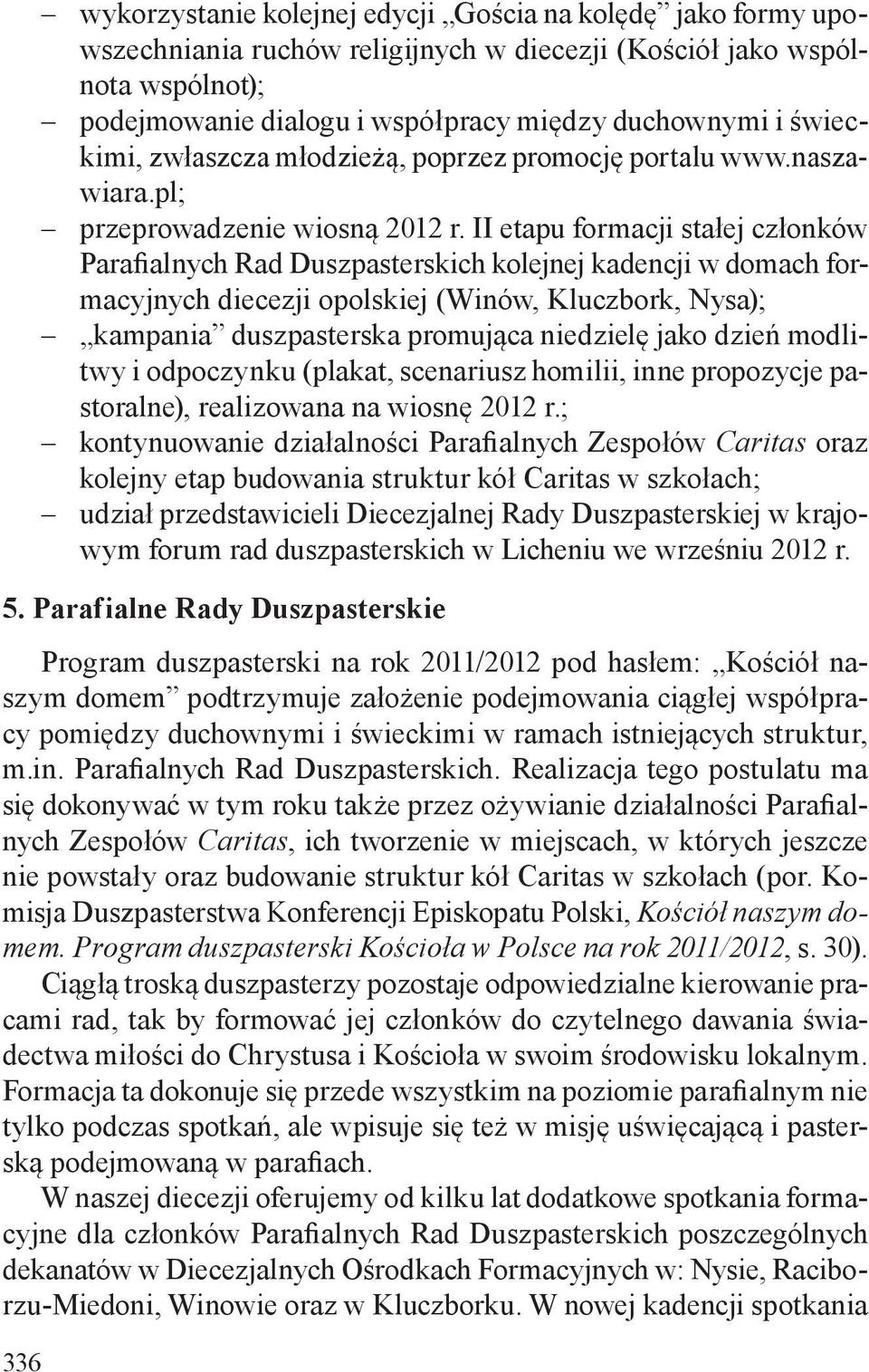 II etapu formacji stałej członków Parafialnych Rad Duszpasterskich kolejnej kadencji w domach formacyjnych diecezji opolskiej (Winów, Kluczbork, Nysa); kampania duszpasterska promująca niedzielę jako