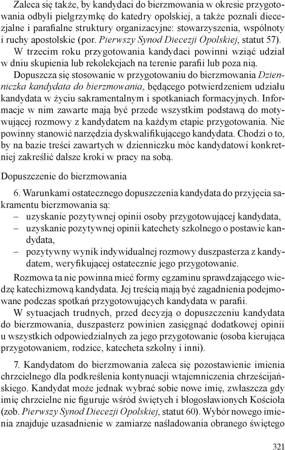 W trzecim roku przygotowania kandydaci powinni wziąć udział w dniu skupienia lub rekolekcjach na terenie parafii lub poza nią.