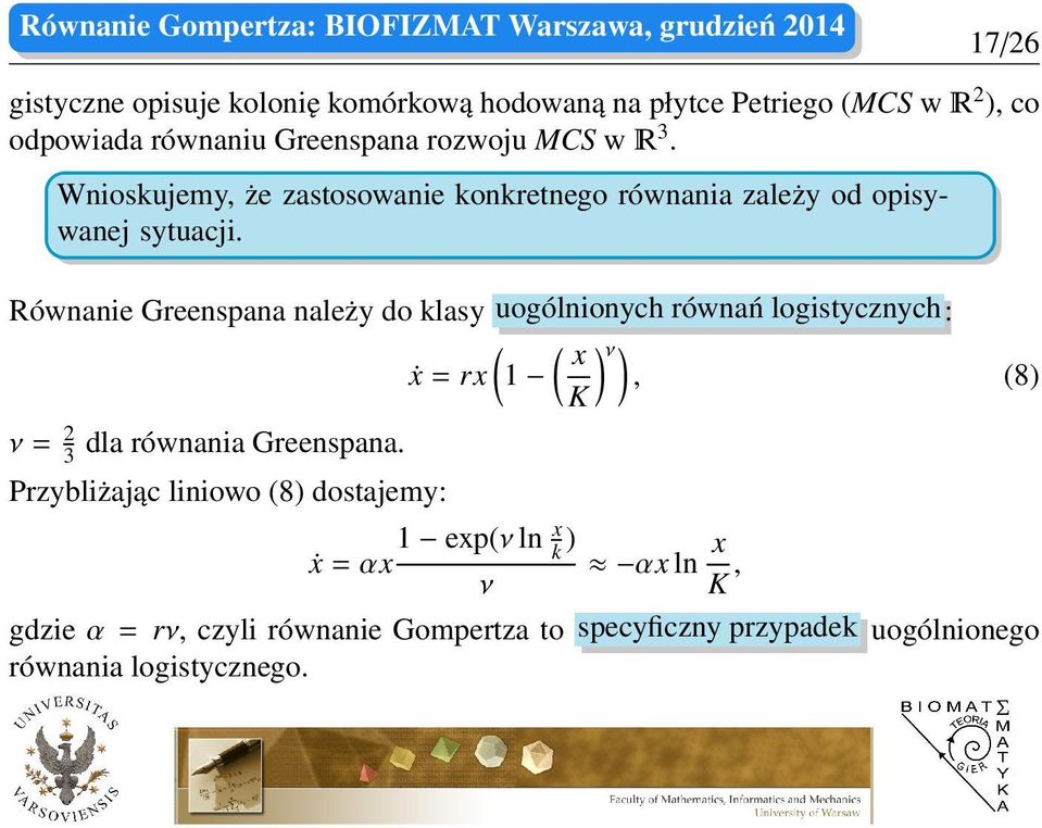 Równanie Greenspana należy do klasy uogólnionych równań logistycznych: ( ( x ) ν ) ẋ = rx 1, (8) K ν = 2 3 dla równania