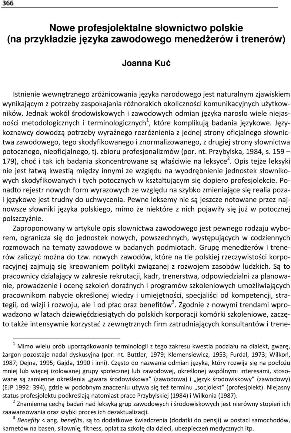 Jednak wokół środowiskowych i zawodowych odmian języka narosło wiele niejasności metodologicznych i terminologicznych 1, które komplikują badania językowe.