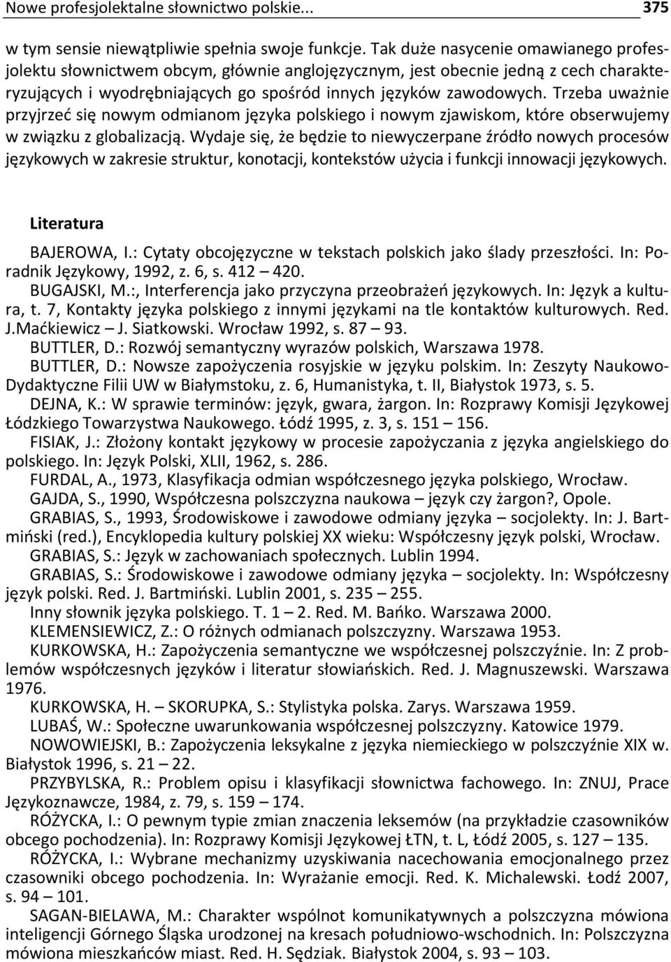 Trzeba uważnie przyjrzeć się nowym odmianom języka polskiego i nowym zjawiskom, które obserwujemy w związku z globalizacją.