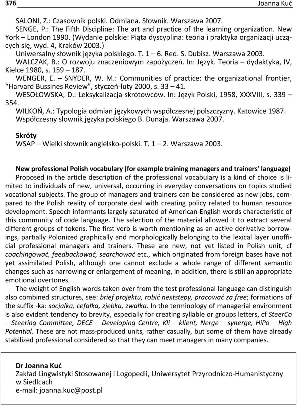 : O rozwoju znaczeniowym zapożyczeń. In: Język. Teoria dydaktyka, IV, Kielce 1980, s. 159 187. WENGER, E. SNYDER, W. M.