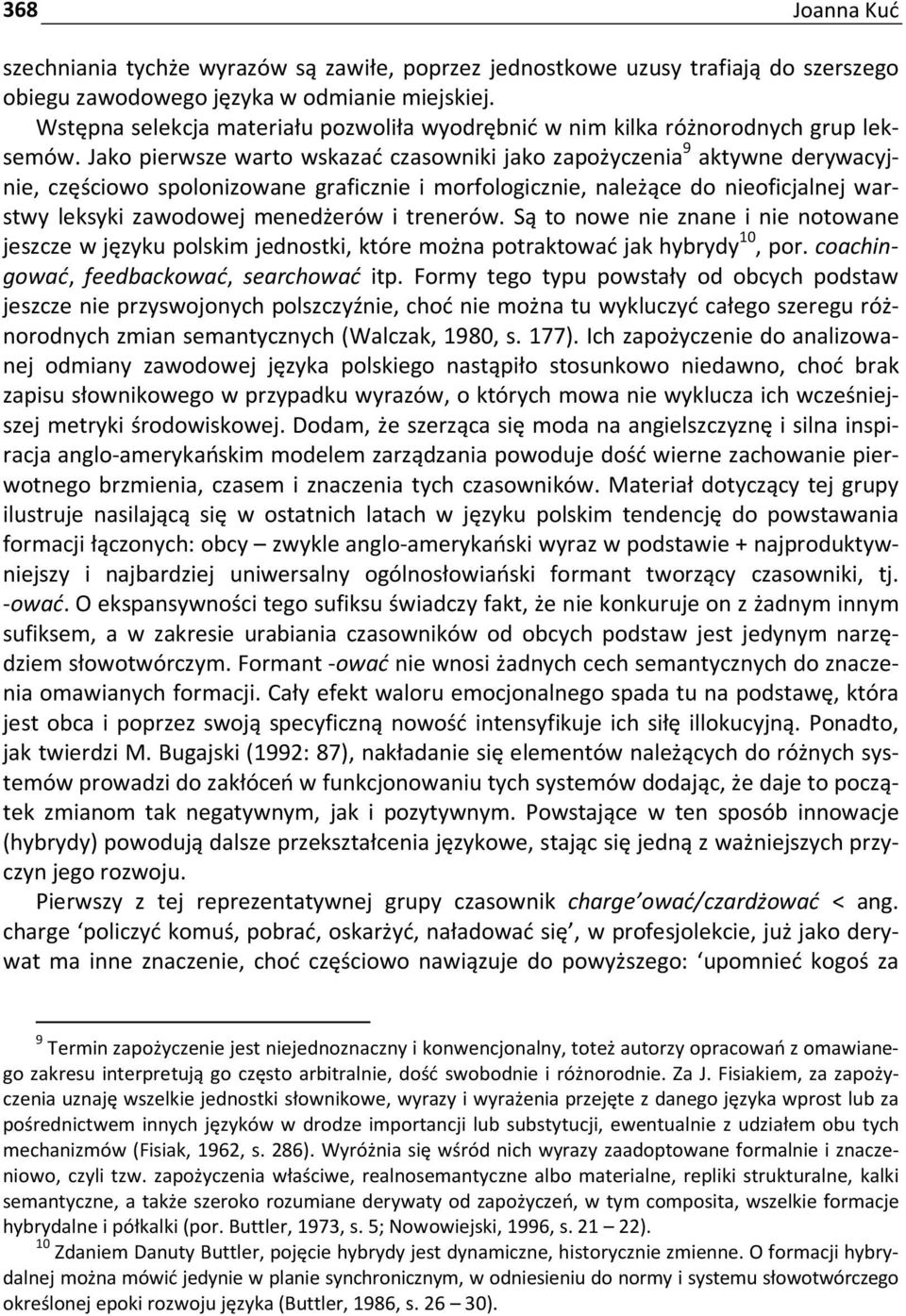 Jako pierwsze warto wskazać czasowniki jako zapożyczenia 9 aktywne derywacyjnie, częściowo spolonizowane graficznie i morfologicznie, należące do nieoficjalnej warstwy leksyki zawodowej menedżerów i