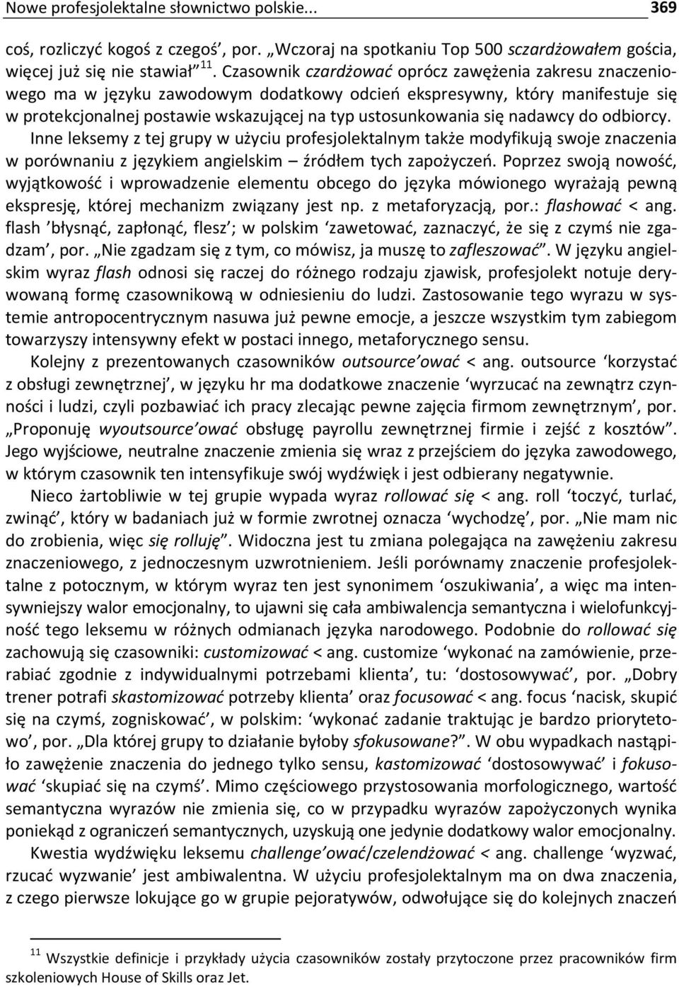 nadawcy do odbiorcy. Inne leksemy z tej grupy w użyciu profesjolektalnym także modyfikują swoje znaczenia w porównaniu z językiem angielskim źródłem tych zapożyczeń.