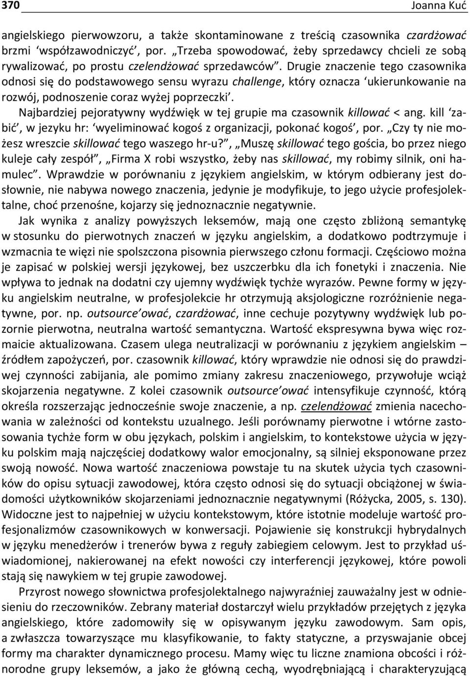 Drugie znaczenie tego czasownika odnosi się do podstawowego sensu wyrazu challenge, który oznacza ukierunkowanie na rozwój, podnoszenie coraz wyżej poprzeczki.