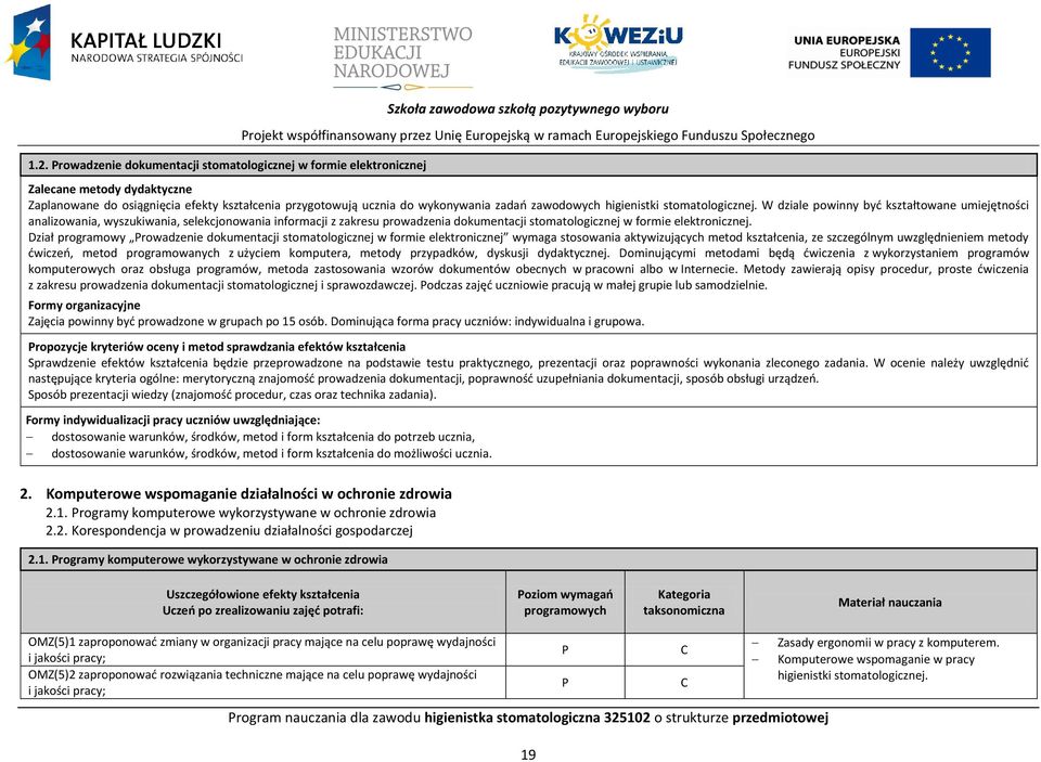 W dziale powinny być kształtowane umiejętności analizowania, wyszukiwania, selekcjonowania informacji z zakresu prowadzenia dokumentacji stomatologicznej w formie elektronicznej.