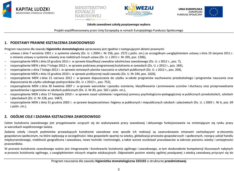 o systemie oświaty (Dz. U. z 2004 r. Nr 256, poz. 2572 z późn. zm.) ze szczególnym uwzględnieniem ustawy z dnia 19 sierpnia 2011 r.