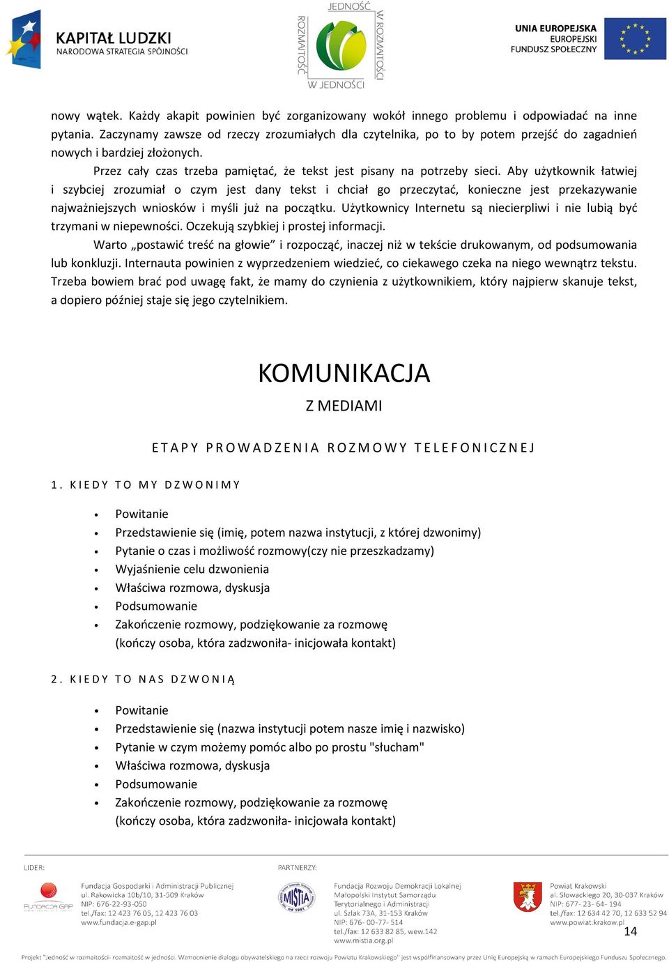 Aby użytkownik łatwiej i szybciej zrozumiał o czym jest dany tekst i chciał go przeczytać, konieczne jest przekazywanie najważniejszych wniosków i myśli już na początku.