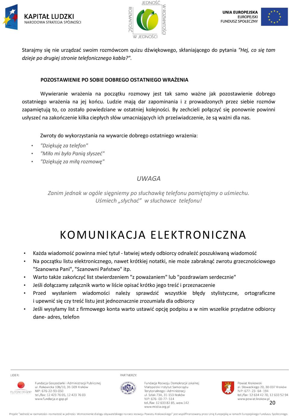 POZOSTAWIENIE PO SOBIE DOBREGO OSTATNIEGO WRAŻENIA Wywieranie wrażenia na początku rozmowy jest tak samo ważne jak pozostawienie dobrego ostatniego wrażenia na jej końcu.