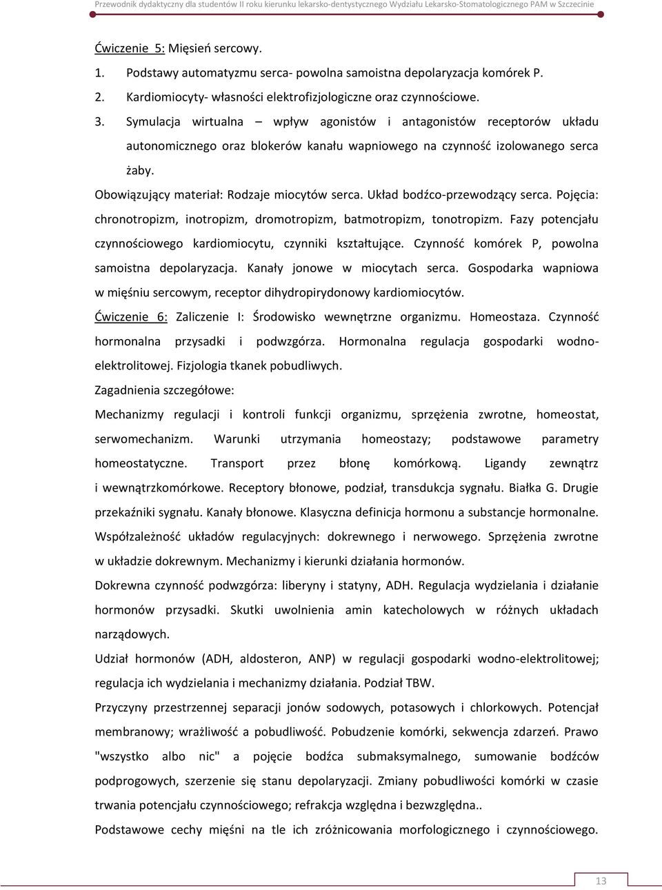 Układ bodźco-przewodzący serca. Pojęcia: chronotropizm, inotropizm, dromotropizm, batmotropizm, tonotropizm. Fazy potencjału czynnościowego kardiomiocytu, czynniki kształtujące.