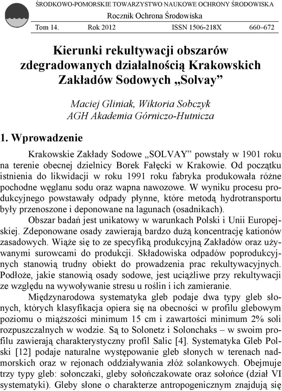 Wprowadzenie Krakowskie Zakłady Sodowe SOLVAY powstały w 1901 roku na terenie obecnej dzielnicy Borek Fałęcki w Krakowie.