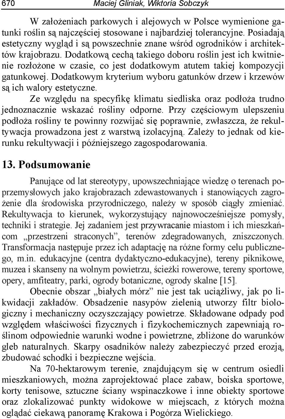 Dodatkową cechą takiego doboru roślin jest ich kwitnienie rozłożone w czasie, co jest dodatkowym atutem takiej kompozycji gatunkowej.