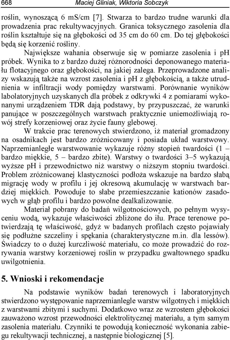 Wynika to z bardzo dużej różnorodności deponowanego materiału flotacyjnego oraz głębokości, na jakiej zalega.