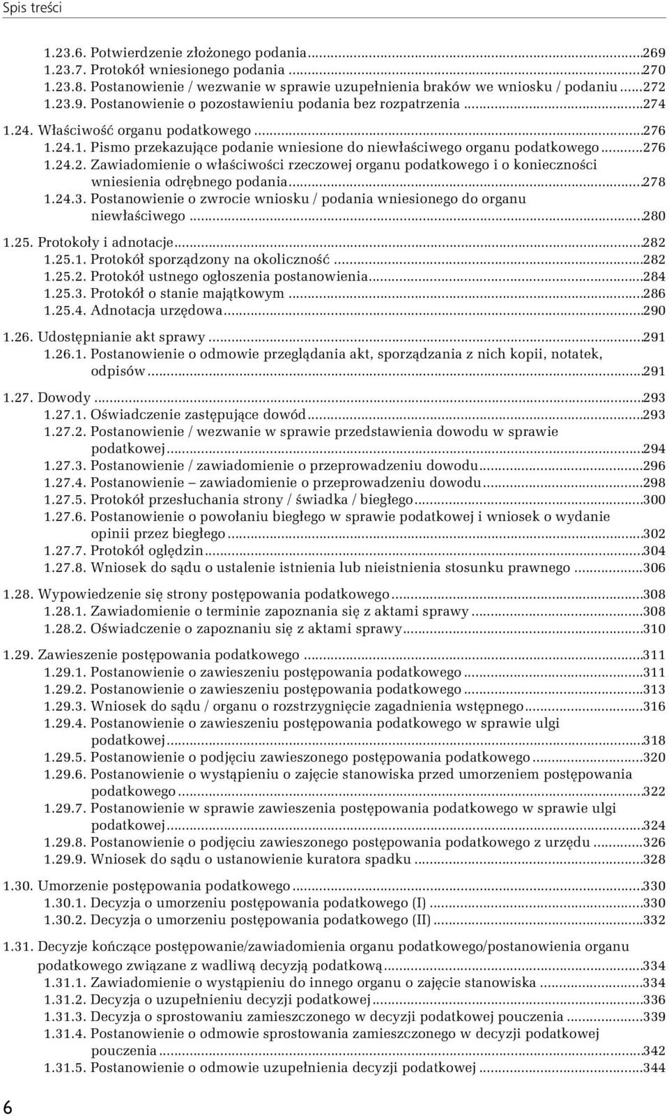 ..278 1.24.3. Postanowienie o zwrocie wniosku / podania wniesionego do organu niewłaściwego...280 1.25. Protokoły i adnotacje...282 1.25.1. Protokół sporządzony na okoliczność...282 1.25.2. Protokół ustnego ogłoszenia postanowienia.