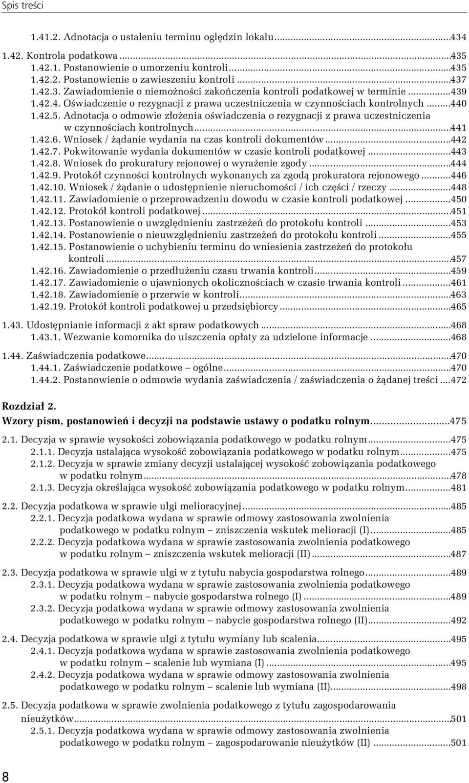 Adnotacja o odmowie złożenia oświadczenia o rezygnacji z prawa uczestniczenia w czynnościach kontrolnych...441 1.42.6. Wniosek / żądanie wydania na czas kontroli dokumentów...442 1.42.7.