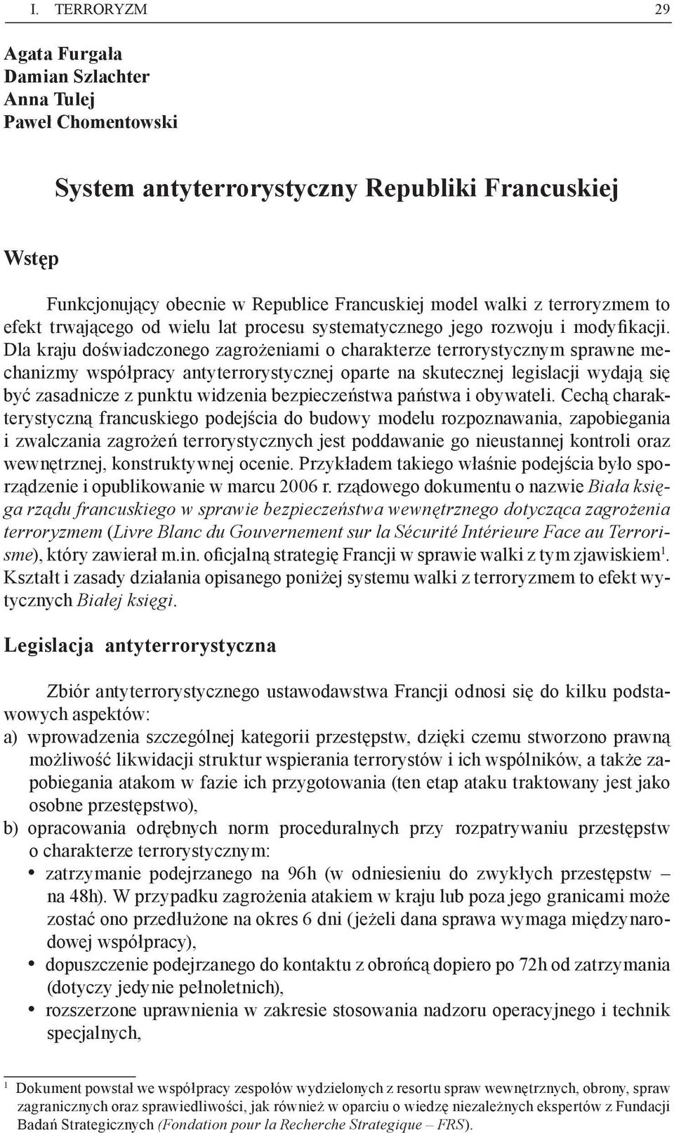 Dla kraju doświadczonego zagrożeniami o charakterze terrorystycznym sprawne mechanizmy współpracy antyterrorystycznej oparte na skutecznej legislacji wydają się być zasadnicze z punktu widzenia