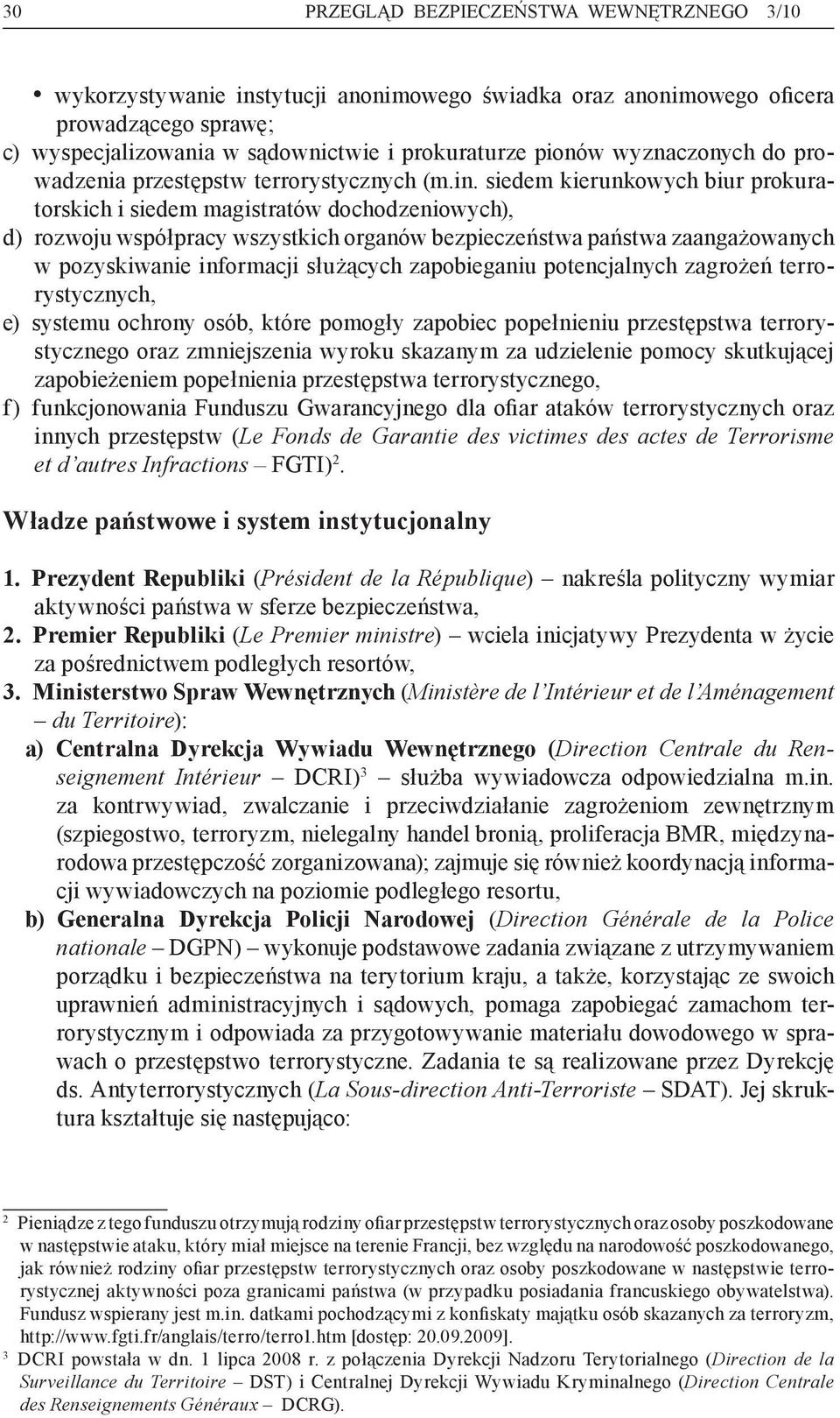 siedem kierunkowych biur prokuratorskich i siedem magistratów dochodzeniowych), d) rozwoju współpracy wszystkich organów bezpieczeństwa państwa zaangażowa nych w pozyskiwanie informacji służących