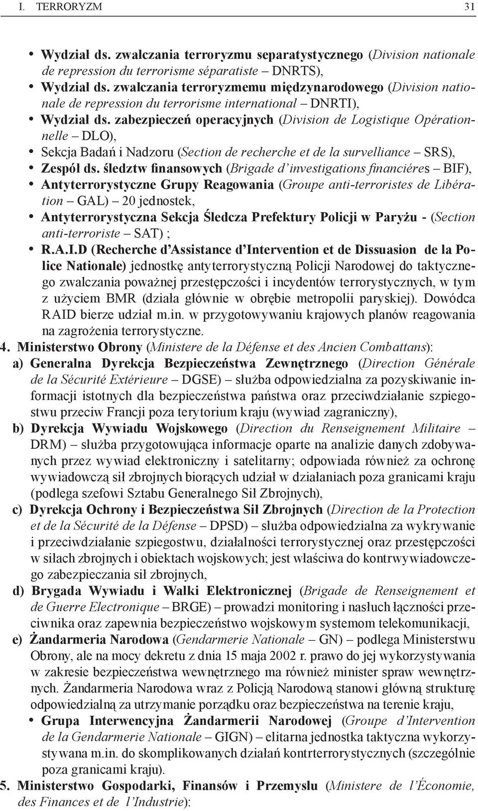 zabezpieczeń operacyjnych (Division de Logistique Opérationnelle DLO), Sekcja Badań i Nadzoru (Section de recherche et de la survelliance SRS), Zespół ds.