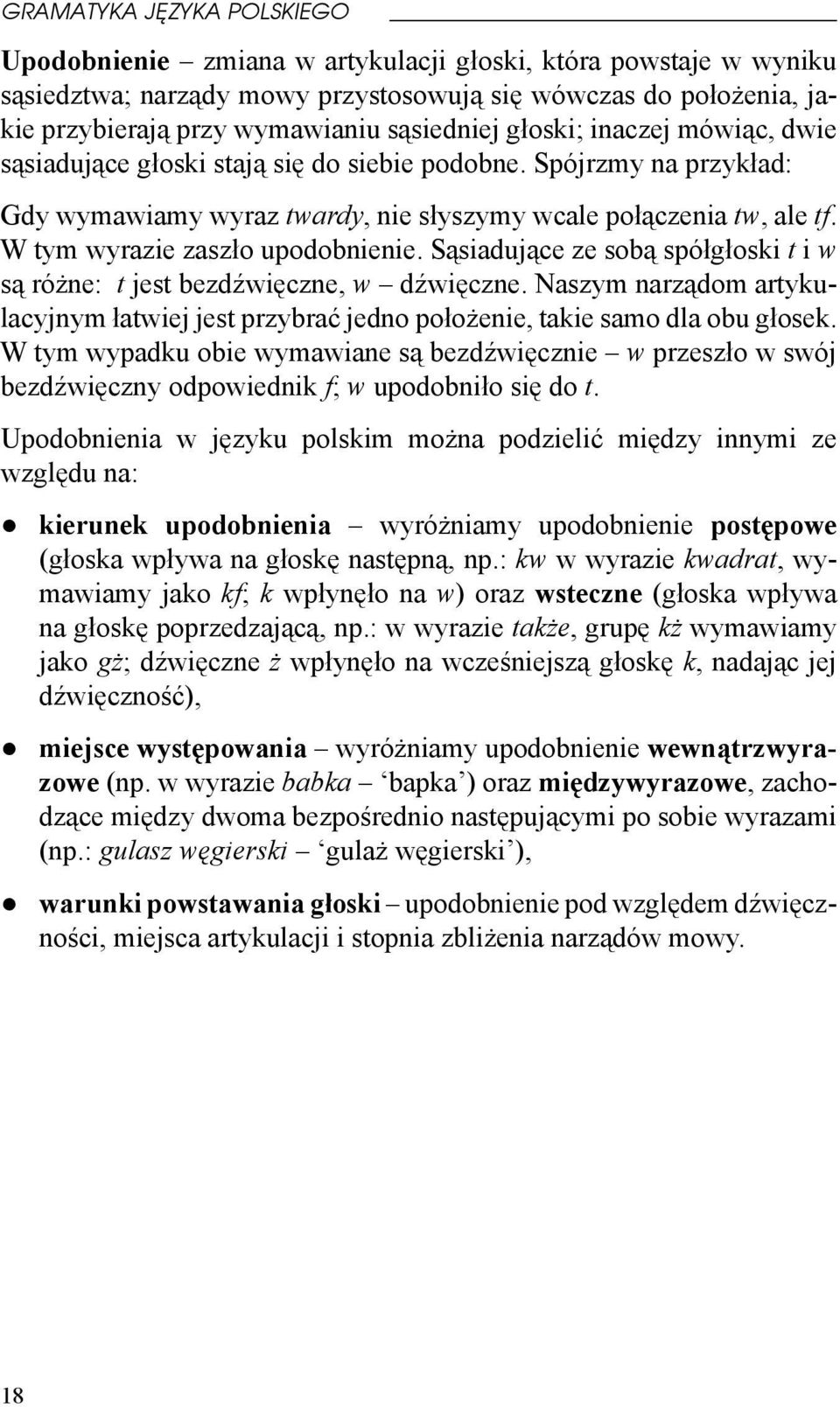 W tym wyrazie zaszło upodobnienie. Sąsiadujące ze sobą spółgłoski t i w są różne: t jest bezdźwięczne, w dźwięczne.