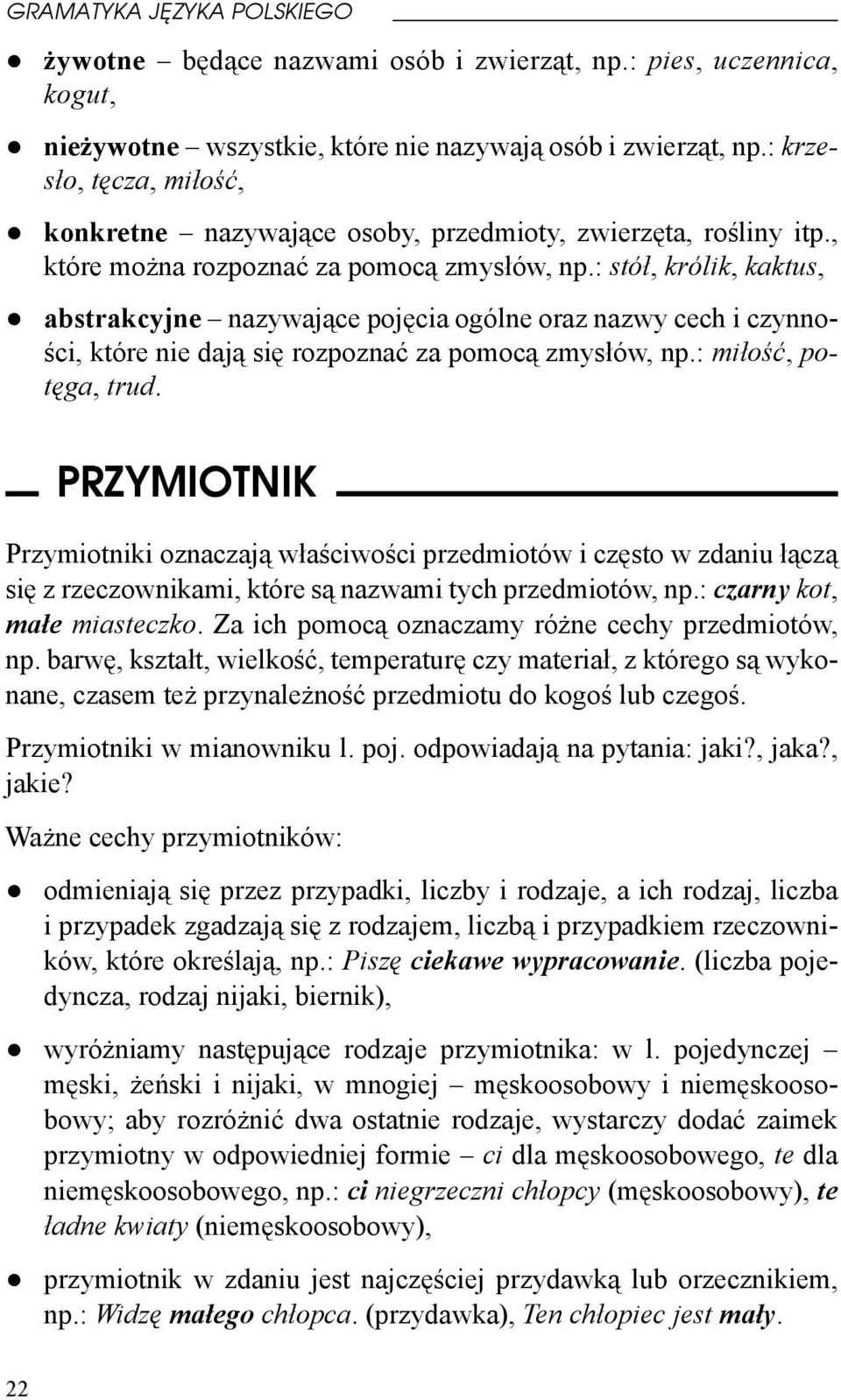 : stół, królik, kaktus, abstrakcyjne nazywające pojęcia ogólne oraz nazwy cech i czynności, które nie dają się rozpoznać za pomocą zmysłów, np.: miłość, potęga, trud.