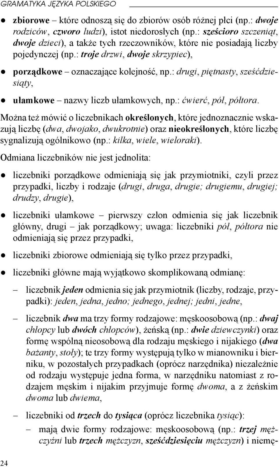 : drugi, piętnasty, sześćdziesiąty, ułamkowe nazwy liczb ułamkowych, np.: ćwierć, pół, półtora.