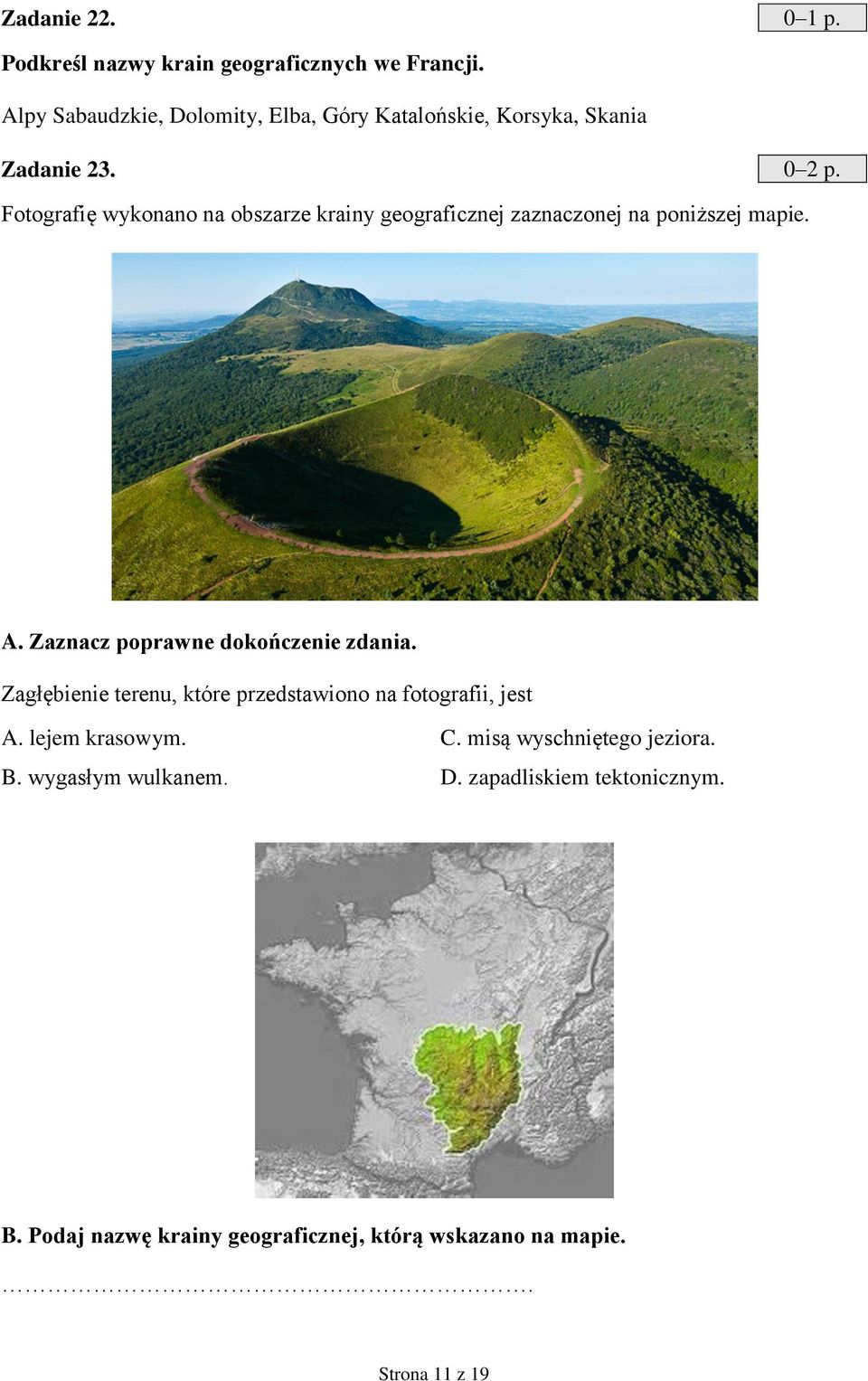 Fotografię wykonano na obszarze krainy geograficznej zaznaczonej na poniższej mapie. A. Zaznacz poprawne dokończenie zdania.