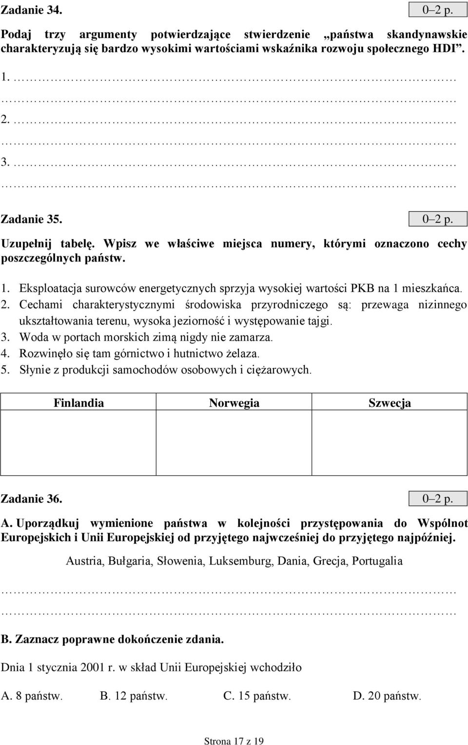 Cechami charakterystycznymi środowiska przyrodniczego są: przewaga nizinnego ukształtowania terenu, wysoka jeziorność i występowanie tajgi. 3. Woda w portach morskich zimą nigdy nie zamarza. 4.