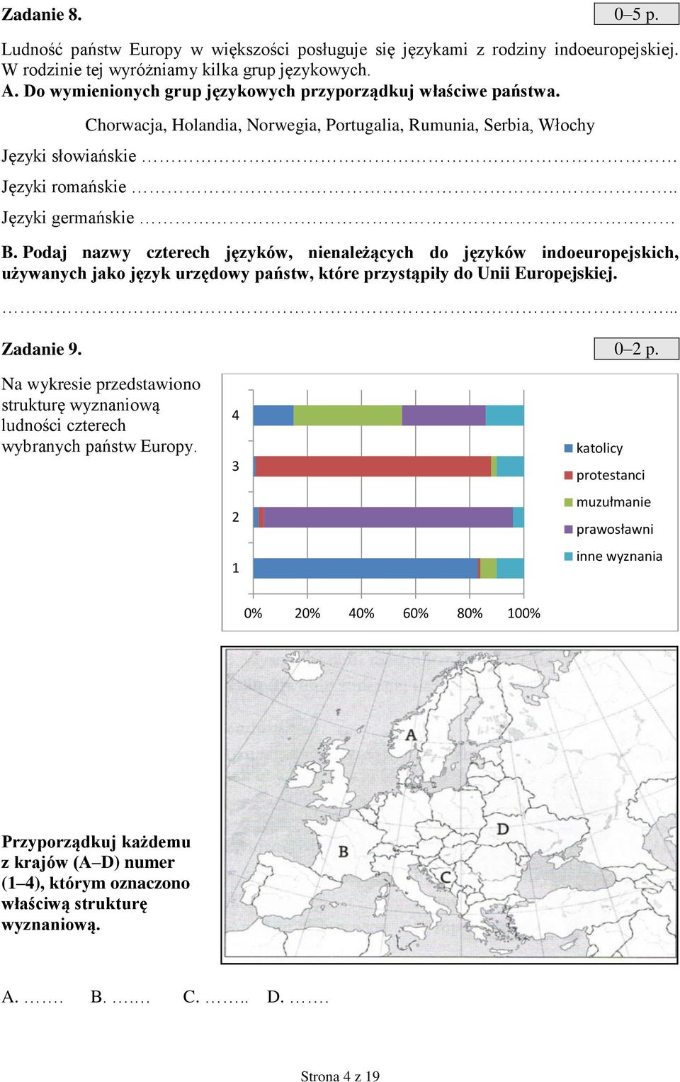 Podaj nazwy czterech języków, nienależących do języków indoeuropejskich, używanych jako język urzędowy państw, które przystąpiły do Unii Europejskiej. Zadanie 9. 0 2 p.