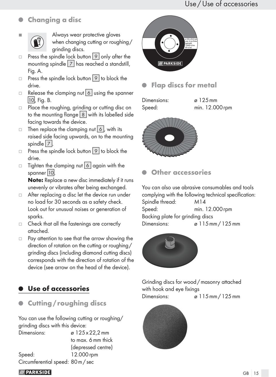 Release the clamping nut 6 using the spanner 10, Fig. B. Place the roughing, grinding or cutting disc on to the mounting flange 8 with its labelled side facing towards the device.