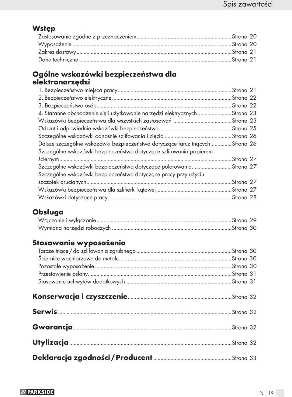 Staranne obchodzenie się i użytkowanie narzędzi elektrycznych...strona 23 Wskazówki bezpieczeństwa dla wszystkich zastosowań...strona 23 Odrzut i odpowiednie wskazówki bezpieczeństwa.